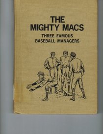 The mighty Macs;: Three famous baseball managers,
