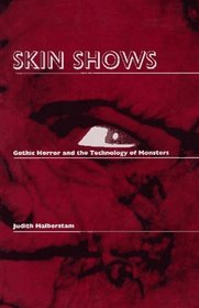 Skin Shows: Gothic Horror and the Technology of Monsters