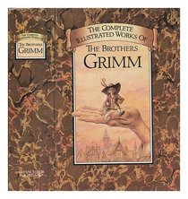 The Complete Illustrated Stories of the Brothers Grimm