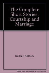 The Complete Short Stories: Courtship and Marriage