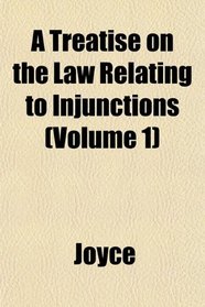 A Treatise on the Law Relating to Injunctions (Volume 1)