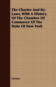 The Charter And By-Laws, With A History Of The Chamber Of Commerce Of The State Of New York