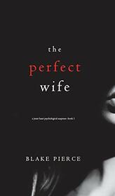 The Perfect Wife (A Jessie Hunt Psychological Suspense Thriller-Book One) (1)