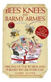 Bees' Knees and Barmy Armies: Origins of the Words and Phrases We Use Every Day