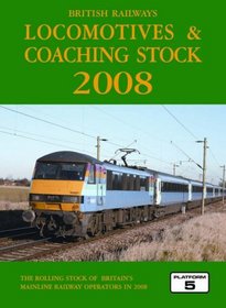 British Railways Locomotives and Coaching Stock 2008: The Complete Guide to All Locomotives and Coaching Stock Which Operate on National Rail and Eurotunnel