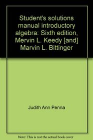 Student's solutions manual introductory algebra: Sixth edition, Mervin L. Keedy [and] Marvin L. Bittinger