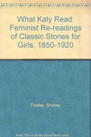 What Katy Read: Feminist Re-readings of Classic Stories for Girls, 1850-1920