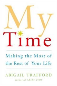 My Time: Making the Most of the Rest of Your Life