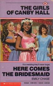 Here Comes the Bridesmaid (The Girls of Canby Hall, No 31)