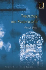 Theology and Psychology (Ashgate Science & Religion Series) (Ashgate Science & Religion Series) (Ashgate Science & Religion Series)