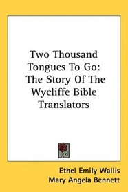 Two Thousand Tongues To Go: The Story Of The Wycliffe Bible Translators