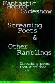 Screaming Poets and Other Ramblings: Fantastic Horror Sideshow (Volume 1)
