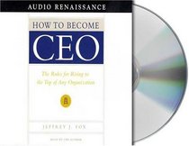 How to Become CEO: The Rules for Rising to the Top of Any Organization (Audio CD) (Unabridged)