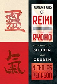 Foundations of Reiki Ryoho: A Manual of Shoden and Okuden