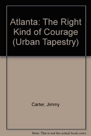 Atlanta: The Right Kind of Courage (Urban Tapestry Series)