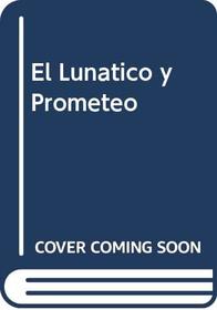 El Lunatico y Prometeo (Spanish Edition)