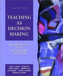 Teaching as Decision Making: Successful Practices for the Elementary Teacher, Third Edition