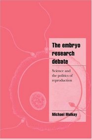 The Embryo Research Debate : Science and the Politics of Reproduction (Cambridge Cultural Social Studies)