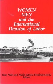 Women, Men, and the International Division of Labor (The SUNY series in the anthropology of work)