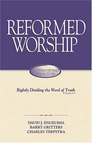 Reformed Worship (Rightly Dividing the Word of Truth)