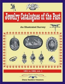 Jewelry Catalogues of the Past, an Illustrated Survey: 1851 to 1900, vol. 1