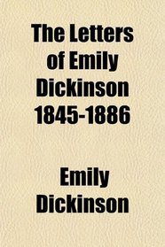 The Letters of Emily Dickinson 1845-1886