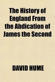 The History of England From the Abdication of James the Second