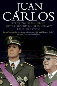 Juan Carlos : Steering Spain from Dictatorship to Democracy