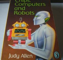 Chips, Computers and Robots