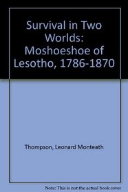 Survival in Two Worlds: Moshoeshoe of Lesotho, 1786-1870