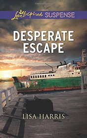 Desperate Escape (Love Inspired Suspense, No 486)