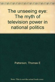 The unseeing eye: The myth of television power in national politics