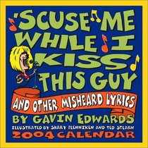 'Scuse Me While I Kiss This Guy 2004 Day-To-Day Calendar