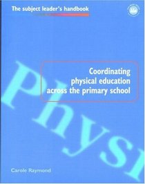 Coordinating Physical Education Across the Primary School (Subject Leader's Handbooks)