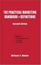 The Practical Marketing Handbook of Definitions: Second Edition