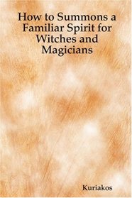 How to Summons a Familiar Spirit for Witches and Magicians