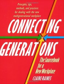 Connecting Generations: The Sourcebook for a New Workplace