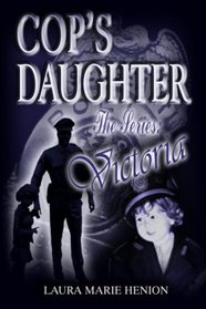 The Cop's Daughter: Victoria (The Cop's Daughter Series, Book 1)