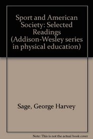 Sport and American Society: Selected Readings (Addison-Wesley series in physical education)
