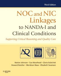 NOC and NIC Linkages to NANDA-I and Clinical Conditions: Supporting Critical Thinking and Quality Care