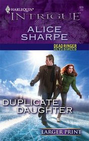 Duplicate Daughter (Dead Ringer, Bk 2) (Harlequin Intrigue, No 929) (Larger Print)