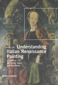 Understanding Italian Renaissance Painting: A Guide to the Artists, Ideas and Key Works