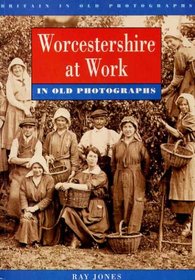 Worcestershire at Work in Old Photographs (Britain in Old Photographs)