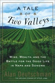 A Tale of Two Valleys : Wine, Wealth and the Battle for the Good Life in Napa and Sonoma