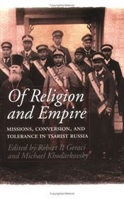 Of Religion and Empire: Missions, Conversion, and Tolerance in Tsarist Russia