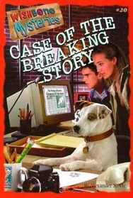 Case of the Breaking Story (Wishbone Mysteries, 20)