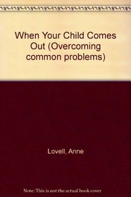 When Your Child Comes Out (Overcoming common problems)