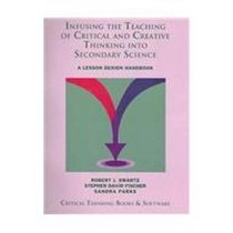 Infusing The Teaching Of Critical and Creative Thinking Into Secondary Science: A Lesson Design Handbook