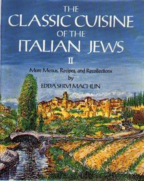 The Classic Cuisine of the Italian Jews II: More Menus, Recollections and Recipes (Classic Cuisine of the Italian Jews)