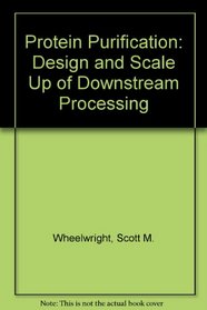 Protein Purification: Design and Scale Up of Downstream Processing